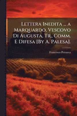 bokomslag Lettera Inedita ... a Marquardo, Vescovo Di Augusta, Tr., Comm. E Difesa [By A. Palesa].