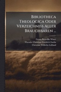 bokomslag Bibliotheca Theologica Oder Verzeichniss Aller Brauchbaren ...