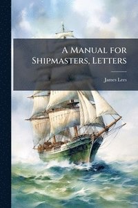 bokomslag A Manual for Shipmasters, Letters