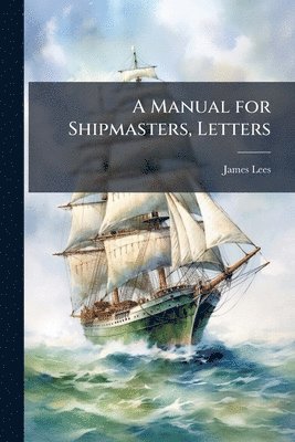 James Lees - Manual for Shipmasters, Letters, Häftad