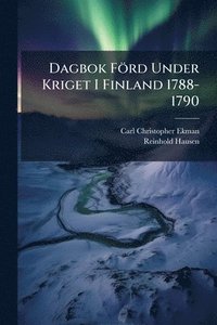 bokomslag Dagbok Förd Under Kriget I Finland 1788-1790