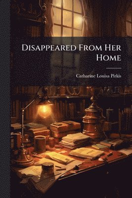 Disappeared From Her Home