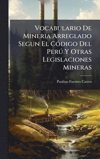 bokomslag Vocabulario De Mineria Arreglado Segun El CÃ3digo Del PerÃ° Y Otras Legislaciones Mineras