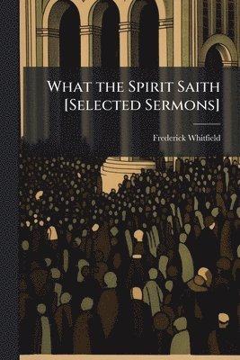 Frederick Whitfield - What the Spirit Saith [Selected Sermons], Häftad