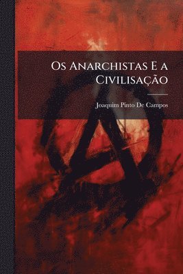 bokomslag Os Anarchistas E a CivilisaçÃ£o