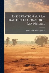 bokomslag Dissertation Sur La Traite Et Le Commerce Des NÃ(c)gres