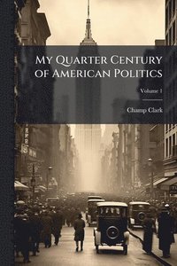 bokomslag My Quarter Century of American Politics