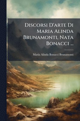 bokomslag Discorsi D'arte Di Maria Alinda Brunamonti, Nata Bonacci ...