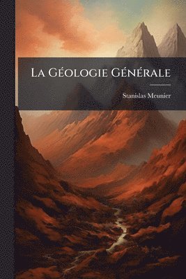 Stanislas Meunier - GÃ(c)ologie GÃ(c)nÃ(c)rale, Häftad