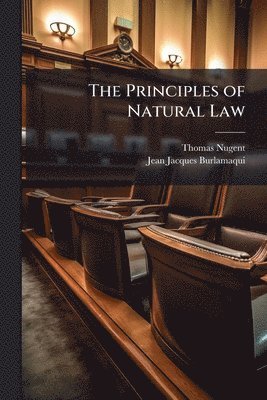 Thomas Nugent, Jean Jacques Burlamaqui - Principles of Natural Law, Häftad