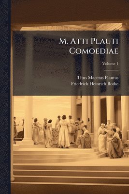 Titus Maccius Plautus, Friedrich Heinrich Bothe - M. Atti Plauti Comoediae, Häftad