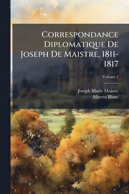 Joseph Marie Maistre, Alberto Blanc - Correspondance Diplomatique De Joseph De Maistre, 1811-1817, Häftad