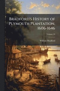 bokomslag Bradford's History of Plymouth Plantation, 1606-1646