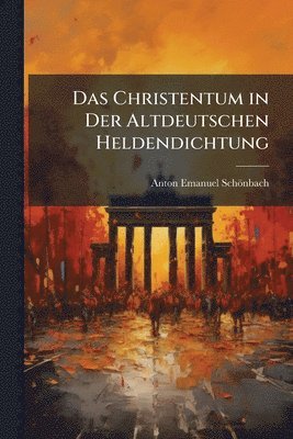 bokomslag Das Christentum in Der Altdeutschen Heldendichtung