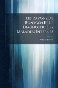 bokomslag Les Rayons De Rontgen Et Le Diagnostic Des Maladies Internes