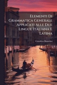 bokomslag Elementi Di Grammatica Generale Applicati Alle Due Lingue Italiana E Latina