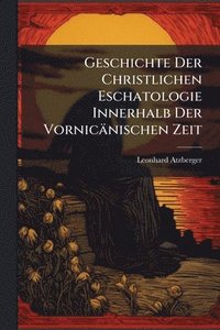 bokomslag Geschichte Der Christlichen Eschatologie Innerhalb Der Vornicänischen Zeit