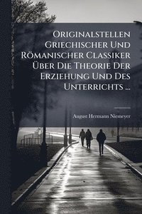 bokomslag Originalstellen Griechischer Und Römanischer Classiker Ã¿ber Die Theorie Der Erziehung Und Des Unterrichts ...