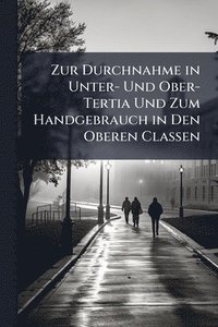 bokomslag Zur Durchnahme in Unter- Und Ober-Tertia Und Zum Handgebrauch in Den Oberen Classen