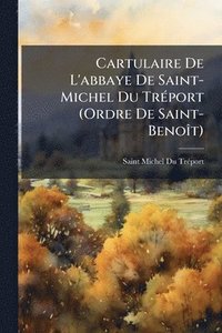 bokomslag Cartulaire De L'abbaye De Saint-Michel Du TrÃ(c)port (Ordre De Saint-BenoÃ(R)t)