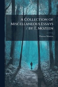 bokomslag Collection of Miscellaneous Essays / by T. Mozeen