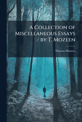 bokomslag Collection of Miscellaneous Essays / by T. Mozeen