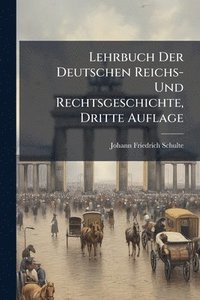 bokomslag Lehrbuch Der Deutschen Reichs- Und Rechtsgeschichte, Dritte Auflage