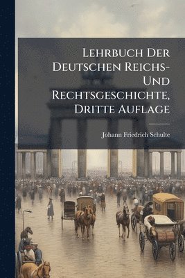 bokomslag Lehrbuch Der Deutschen Reichs- Und Rechtsgeschichte, Dritte Auflage