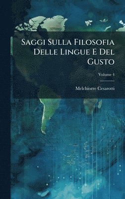 Melchiorre Cesarotti - Saggi Sulla Filosofia Delle Lingue E Del Gusto, Inbunden