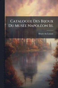 bokomslag Catalogue Des Bijoux Du MusÃ(c)e NapolÃ(c)on Iii.