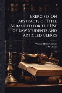 bokomslag Exercises On Abstracts of Title Arranged for the Use of Law Students and Articled Clerks