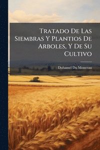 bokomslag Tratado De Las Siembras Y Plantios De Arboles, Y De Su Cultivo