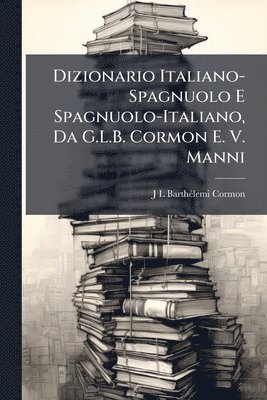 bokomslag Dizionario Italiano-Spagnuolo E Spagnuolo-Italiano, Da G.L.B. Cormon E. V. Manni
