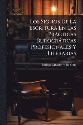 bokomslag Los Signos De La Escritura En Las Pràcticas Burocràticas Profesionales Y Literarias