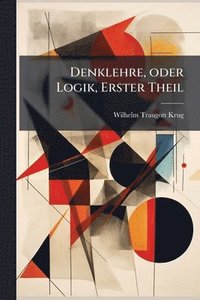 bokomslag Denklehre, oder Logik, Erster Theil