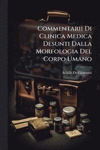bokomslag Commentarii Di Clinica Medica Desunti Dalla Morfologia Del Corpo Umano