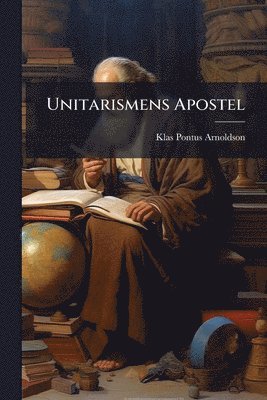 Klas Pontus Arnoldson - Unitarismens Apostel, Häftad