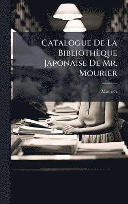 Catalogue De La Bibliothèque Japonaise De Mr. Mourier