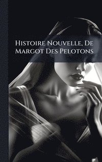 bokomslag Histoire Nouvelle, De Margot Des Pelotons