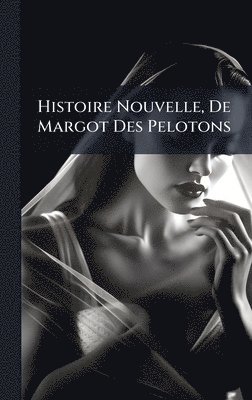 bokomslag Histoire Nouvelle, De Margot Des Pelotons