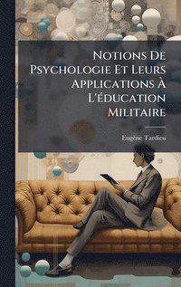 bokomslag Notions De Psychologie Et Leurs Applications Ã¿ L'Ã©ducation Militaire