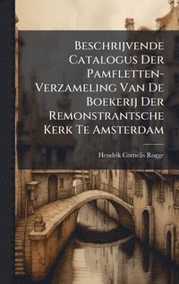 bokomslag Beschrijvende Catalogus Der Pamfletten-Verzameling Van De Boekerij Der Remonstrantsche Kerk Te Amsterdam