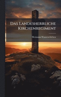 bokomslag Landesherrliche Kirchenregiment