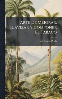 bokomslag Arte De Mejorar, Suavizar Y Componer El Tabaco