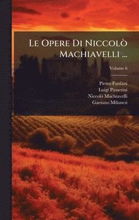 bokomslag Le Opere Di NiccolÃ² Machiavelli ...