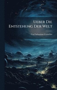 bokomslag Ueber Die Entstehung Der Welt