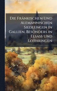 bokomslag Fränkischen Und Alemannischen Siedlungen in Gallien, Besonders in Elsass Und Lothringen
