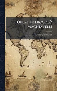 bokomslag Opere Di NiccolÃ² Machiavelli