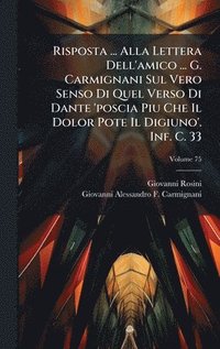 bokomslag Risposta ... Alla Lettera Dell'amico ... G. Carmignani Sul Vero Senso Di Quel Verso Di Dante 'poscia Piu Che Il Dolor Pote Il Digiuno'. Inf. C. 33
