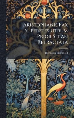 bokomslag Aristophanis Pax Superstes Utrum Prior Sit an Retractata